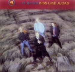 It Bites : Kiss Like Judas